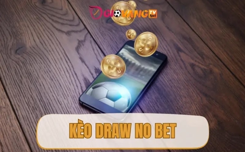 Kèo Draw No Bet là gì? 5 cách chơi kèo hòa hoàn tiền cực hay