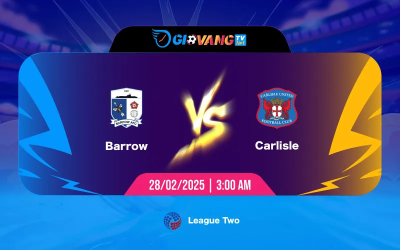 Soi kèo Barrow vs Carlisle 03h00 ngày 28/02/2025 - Hạng 3 Anh