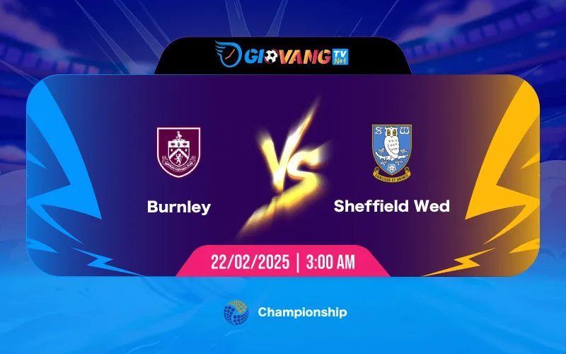 Soi kèo Burnley vs Sheffield Wed 03h00 ngày 22/02/2025 - Hạng nhất Anh