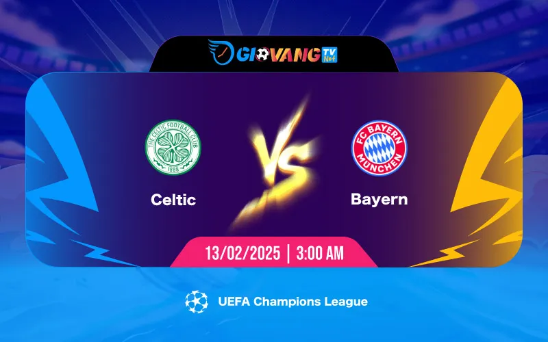 Soi kèo Celtic vs Bayern Munich 03h00 ngày 13/02/2025 - Cup C1