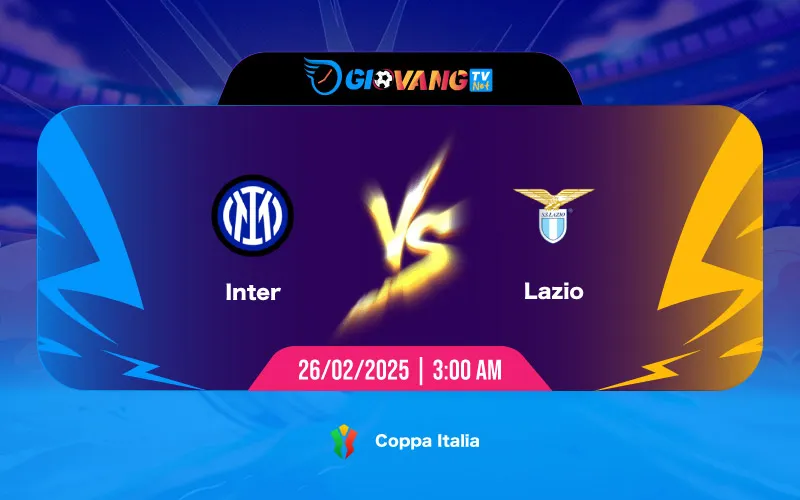 Soi kèo Inter Milan vs Lazio 03h00 ngày 26/02/2025 - Coppa Italia