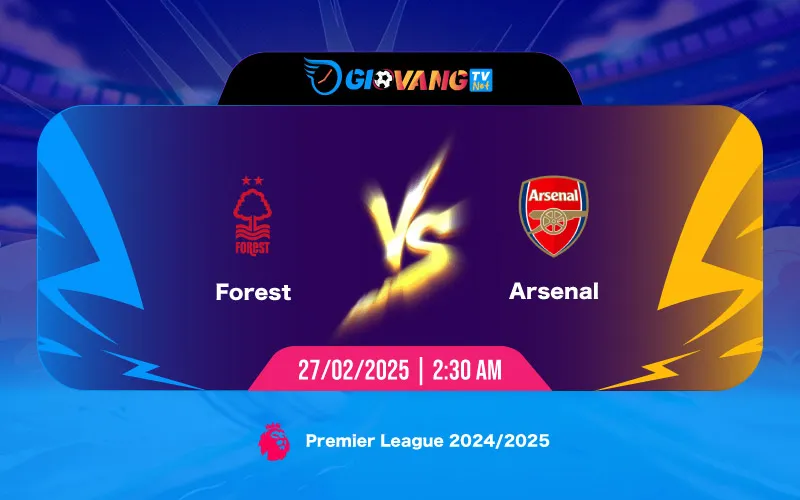 Soi kèo Nottingham vs Arsenal 02h30 ngày 27/02/2025 - Ngoại hạng Anh