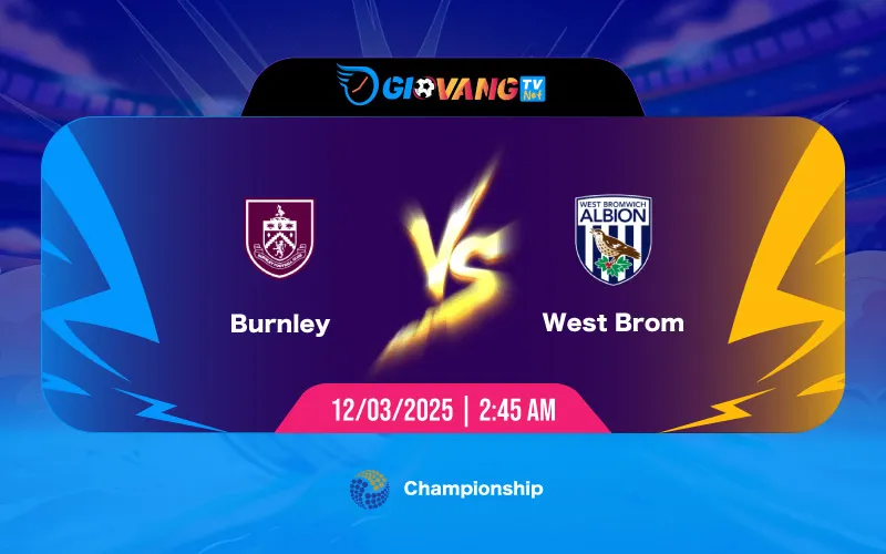 Soi kèo Burnley vs West Brom 02h45 ngày 12/3/2025 - Hạng nhất Anh