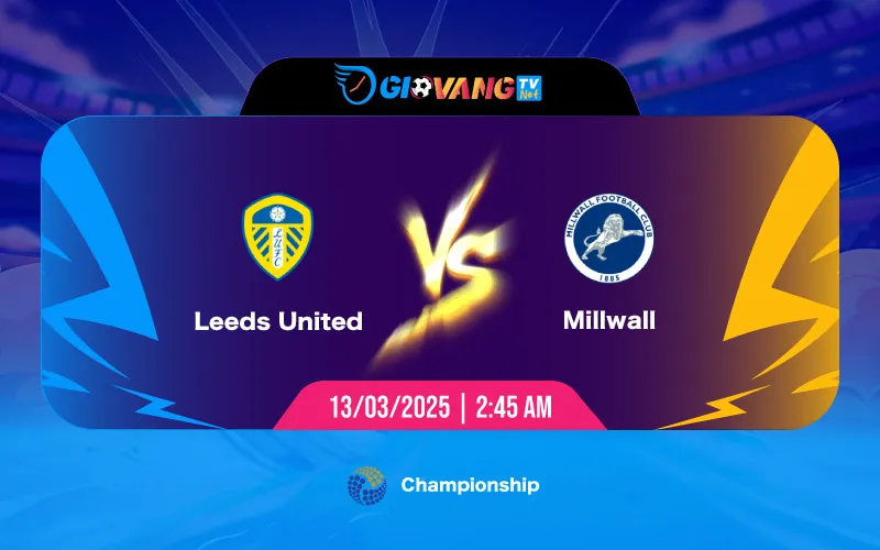 Soi kèo Leeds vs Millwall 02h45 ngày 13/3/2025 - Hạng nhất Anh