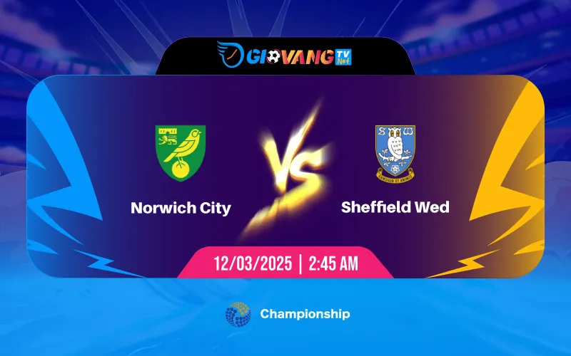 Soi kèo Norwich vs Sheffield Wed 02h45 ngày 12/3/2025 - Hạng nhất Anh