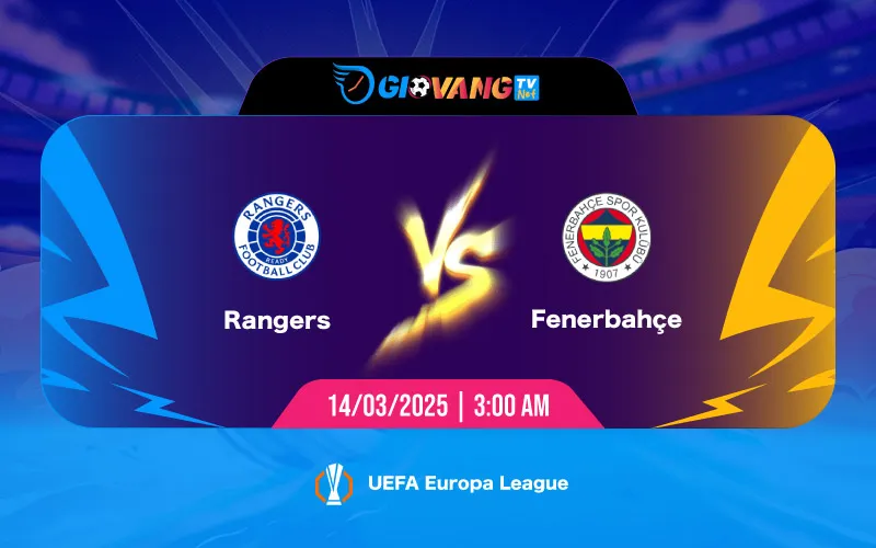 Soi kèo Rangers vs Fenerbahce 03h00 ngày 14/3/2025 - Cup C2