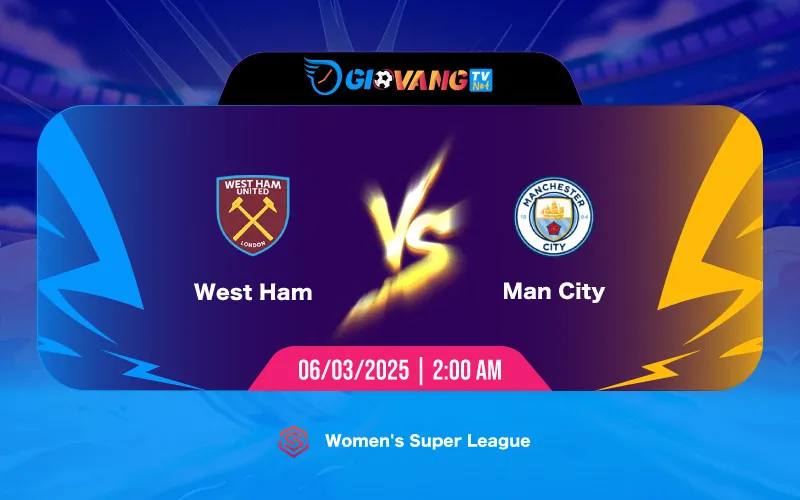 Soi kèo West Ham Nữ vs Man City Nữ 02h00 ngày 06/03/2025 - ​Super League Nữ