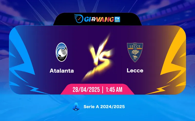 Soi kèo Atalanta vs Lecce 01h45 ngày 28/4/2025 - Serie A