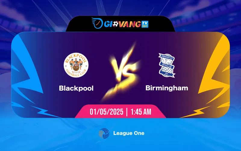 Soi kèo Blackpool vs Birmingham 01h45 ngày 01/5/2025 - Hạng 2 Anh