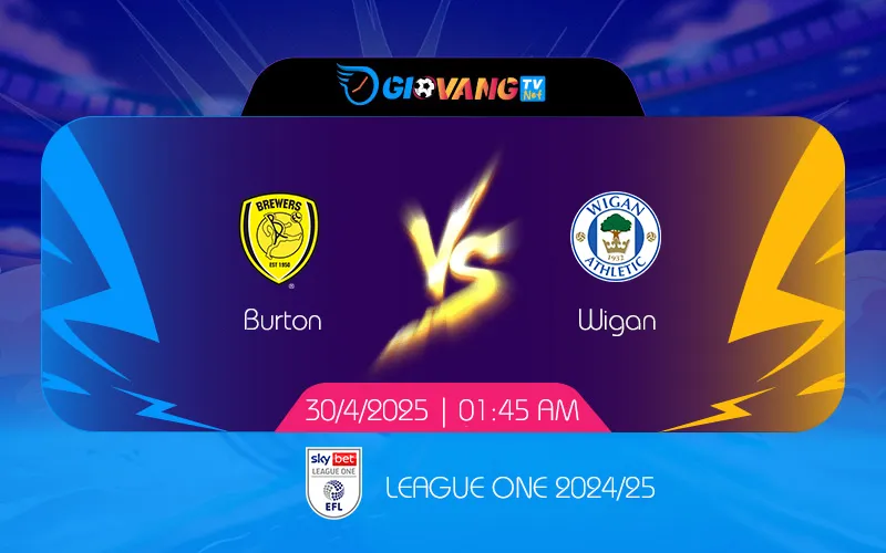Soi kèo Burton vs Wigan 01h45 ngày 30/4/2025 - Hạng 2 Anh