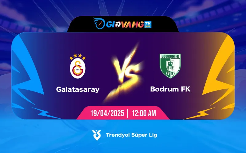 Soi kèo Galatasaray vs Bodrumspor 00h00 ngày 19/4/2025 - VĐQG Thổ Nhĩ Kỳ