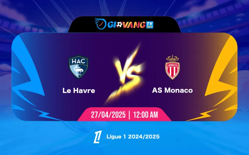 Soi kèo Le Havre vs Monaco 00h00 ngày 27/4/2025 - Ligue 1