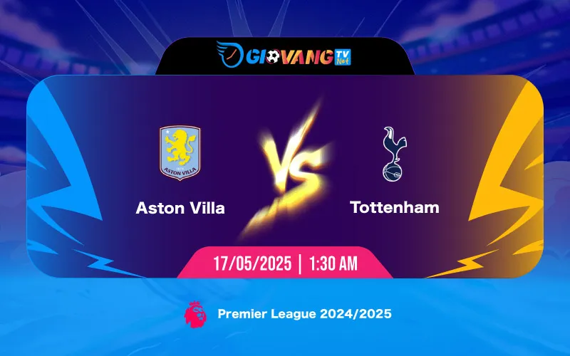 Soi kèo Aston Villa vs Tottenham 01h30 ngày 17/5/2025 - Ngoại hạng Anh