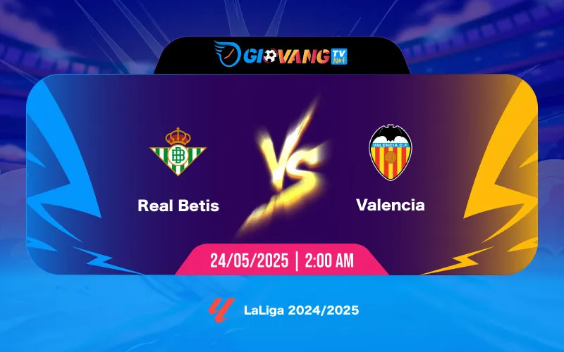 Soi kèo Betis vs Valencia 02h00 ngày 24/5/2025 - La Liga