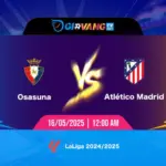 Soi kèo Osasuna vs Atl Madrid 00h00 ngày 16/5/2025 - La Liga
