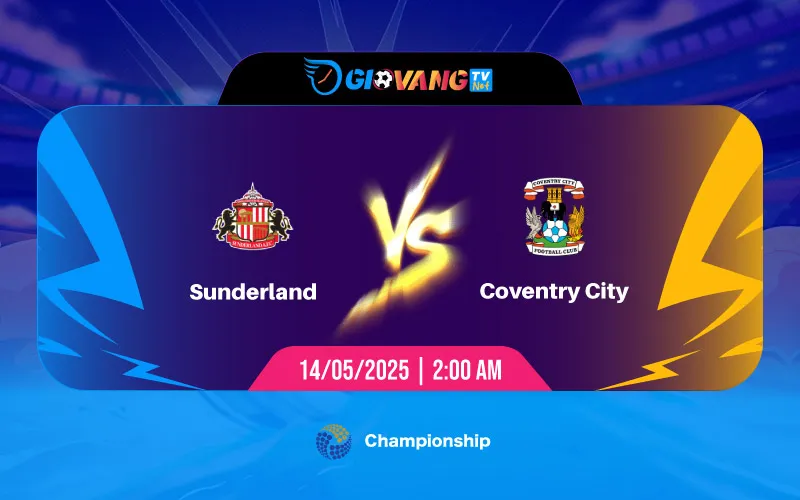 Soi kèo Sunderland vs Coventry 02h00 ngày 14/5/2025 - Hạng nhất Anh